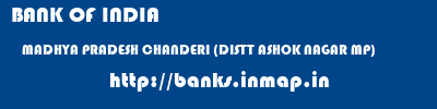 BANK OF INDIA  MADHYA PRADESH CHANDERI (DISTT ASHOK NAGAR MP)    banks information 